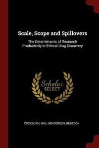 Cover image for Scale, Scope and Spillovers: The Determinants of Research Productivity in Ethical Drug Discovery