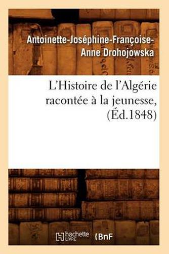 L'Histoire de l'Algerie Racontee A La Jeunesse, (Ed.1848)