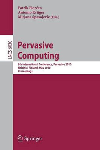 Cover image for Pervasive Computing: 8th International Conference, Pervasive 2010, Helsinki, Finland, May 17-20, 2010, Proceedings