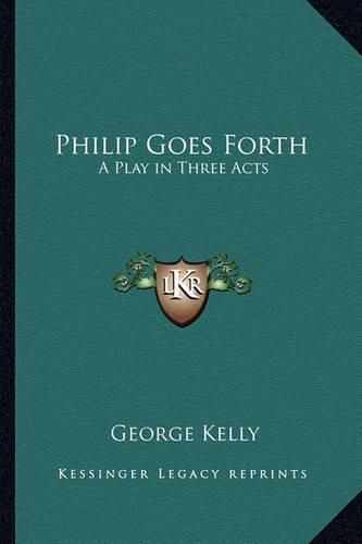 Cover image for Philip Goes Forth: A Play in Three Acts