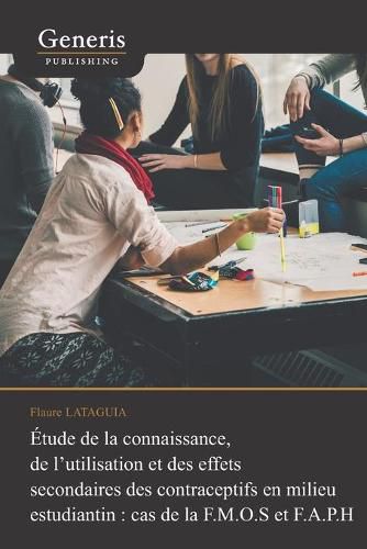 Cover image for Etude de la connaissance, de l'utilisation et des effets secondaires des contraceptifs en milieu estudiantin: cas de la F.M.O.S et F.A.P.H