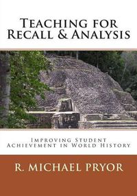 Cover image for Teaching for Recall & Analysis: Improving Student Achievement in World History