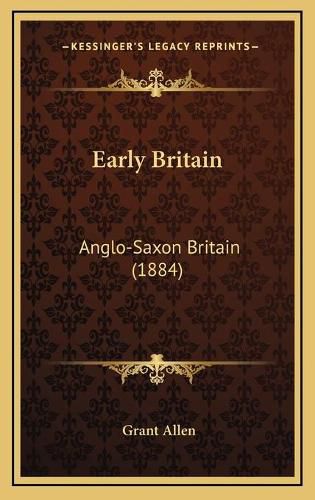 Cover image for Early Britain: Anglo-Saxon Britain (1884)