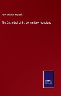 Cover image for The Cathedral of St. John's Newfoundland