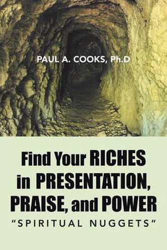 Cover image for Find Your Riches in Presentation, Praise, and Power: Spiritual Nuggets