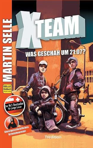 Cover image for X-Team 1: Was geschah um 21:07?: Krimi - Kunstgeschichte der Malerei