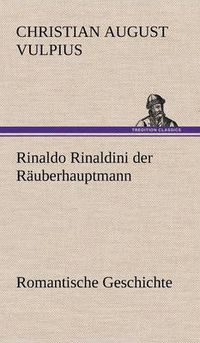 Cover image for Rinaldo Rinaldini der Rauberhauptmann: Romantische Geschichte