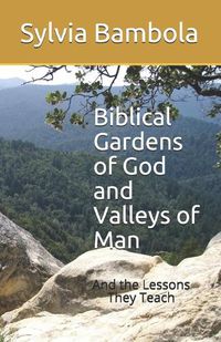 Cover image for Biblical Gardens of God and Valleys of Man: And the Lessons They Teach