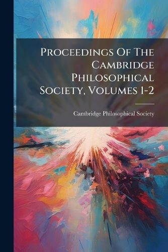 Cover image for Proceedings Of The Cambridge Philosophical Society, Volumes 1-2