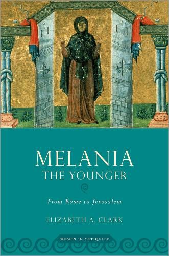 Melania the Younger: From Rome to Jerusalem