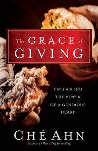 Cover image for Grace of Giving, The Unleashing the Power of a Gen erous Heart