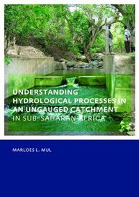 Cover image for Understanding Hydrological Processes in an Ungauged Catchment in sub-Saharan Africa: UNESCO-IHE PhD Thesis