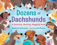Cover image for Dozens of Dachshunds: A Counting, Woofing, Wagging Book