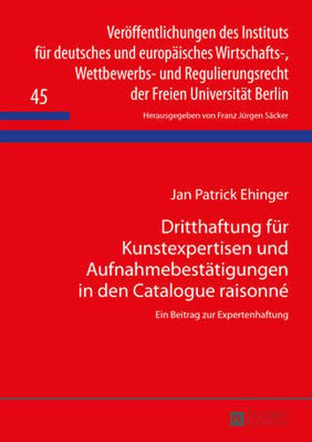Cover image for Dritthaftung Fuer Kunstexpertisen Und Aufnahmebestaetigungen in Den Catalogue Raisonne: Ein Beitrag Zur Expertenhaftung