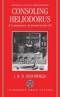 Cover image for Consoling Heliodorus: Commentary on Jerome  Letter 60