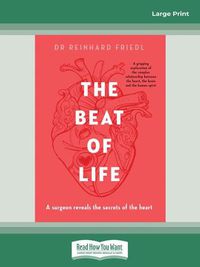 Cover image for The Beat of Life: A surgeon reveals the secrets of the heart