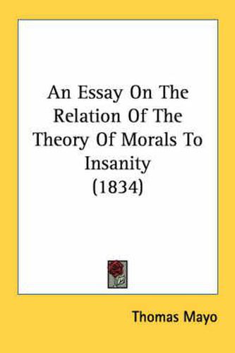 Cover image for An Essay on the Relation of the Theory of Morals to Insanity (1834)