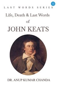 Cover image for "Life, Death & Last Words of John Keats"