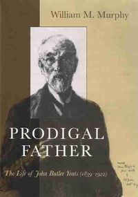 Cover image for Prodigal Father: The Life of John Butler Yeats (1839-1922)