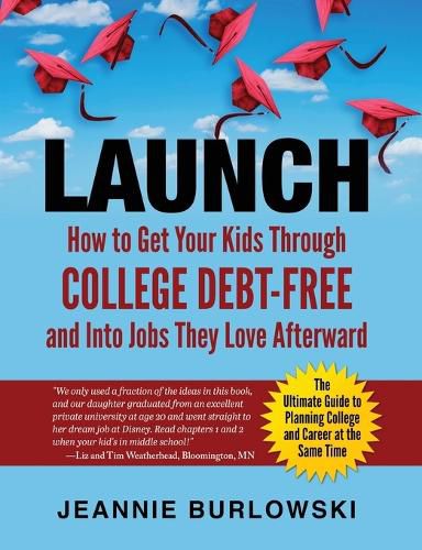 Cover image for Launch: How to Get Your Kids Through College Debt-Free and Into Jobs They Love Afterward