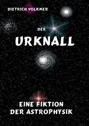 Cover image for Der Urknall: Eine Fiktion der Astrophysik