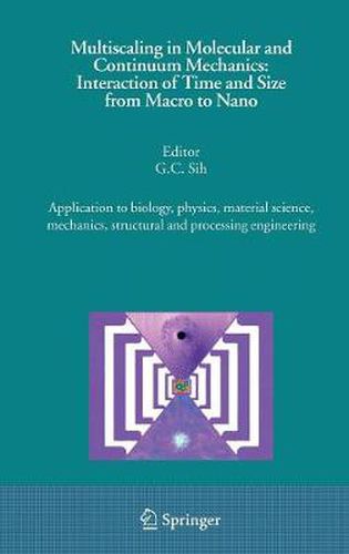 Multiscaling in Molecular and Continuum Mechanics: Interaction of Time and Size from Macro to Nano: Application to biology, physics, material science, mechanics, structural and processing engineering