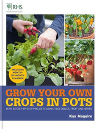 Cover image for RHS Grow Your Own: Crops in Pots: with 30 step-by-step projects using vegetables, fruit and herbs