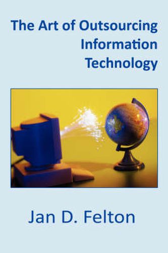 Cover image for The Art of Outsourcing Information Technology: How Culture and Attitude Affect Client-Vendor Relationships