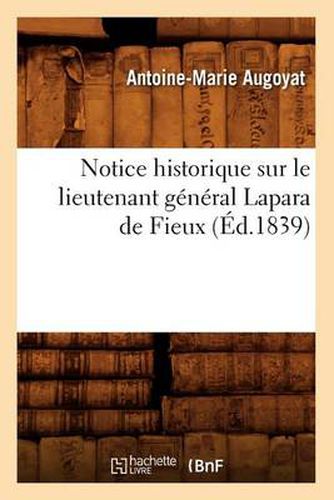 Cover image for Notice Historique Sur Le Lieutenant General Lapara de Fieux (Ed.1839)
