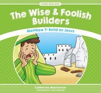 Cover image for The Wise And Foolish Builders: Matthew 7: Build on Jesus