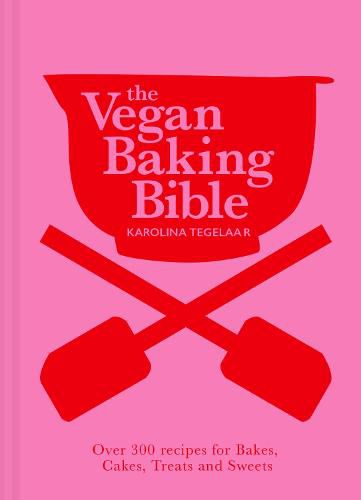 Cover image for The Vegan Baking Bible: Over 300 recipes for Bakes, Cakes, Treats and Sweets