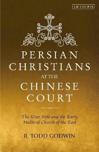 Cover image for Persian Christians at the Chinese Court: The Xi'an Stele and the Early Medieval Church of the East