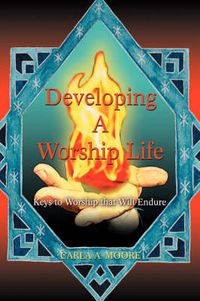 Cover image for Developing A Worship Life: Keys to Worship That Will Endure