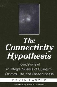 Cover image for The Connectivity Hypothesis: Foundations of an Integral Science of Quantum, Cosmos, Life, and Consciousness