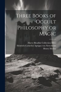 Cover image for Three Books of Occult Philosophy or Magic