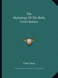 Cover image for The Mythology of the Bella Coola Indians