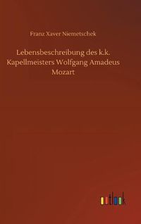 Cover image for Lebensbeschreibung des k.k. Kapellmeisters Wolfgang Amadeus Mozart