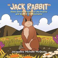 Cover image for Jack Rabbit: Visits with His Friends on the Prairie and Beyond the Mountains