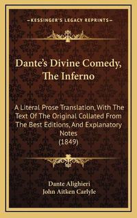 Cover image for Dante's Divine Comedy, the Inferno: A Literal Prose Translation, with the Text of the Original Collated from the Best Editions, and Explanatory Notes (1849)