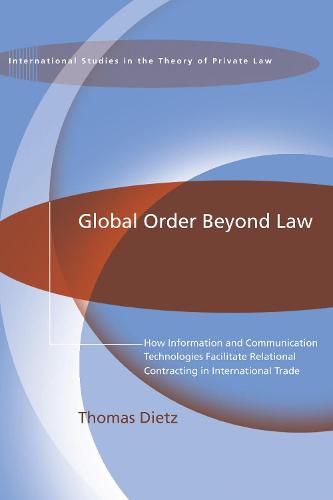 Cover image for Global Order Beyond Law: How Information and Communication Technologies Facilitate Relational Contracting in International Trade