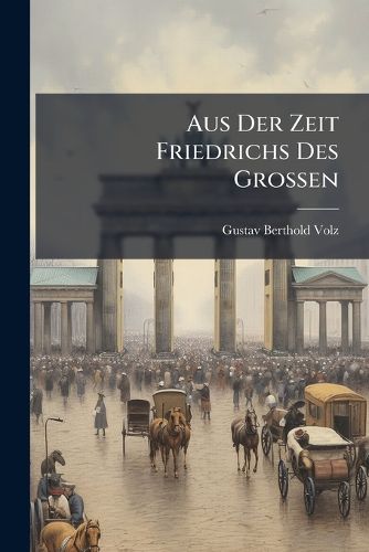Cover image for Aus Der Zeit Friedrichs Des Grossen