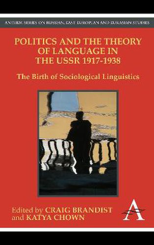 Cover image for Politics and the Theory of Language in the USSR 1917-1938: The Birth of Sociological Linguistics