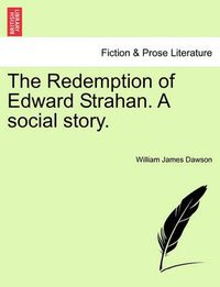 Cover image for The Redemption of Edward Strahan. a Social Story.