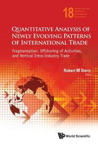 Cover image for Quantitative Analysis Of Newly Evolving Patterns Of International Trade: Fragmentation, Offshoring Of Activities, And Vertical Intra-industry Trade