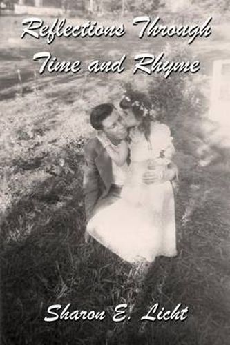 Cover image for Reflections Through Time and Rhyme: A Collection of Original Poems on Childhood, Bucks County, Christmas, Family Ties, Life Lines, Pathways, Seascapes, Summertime, The Inner Child, Wings, and Wintertime