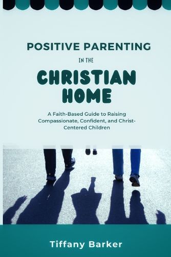 Positive Parenting in the Christian Home