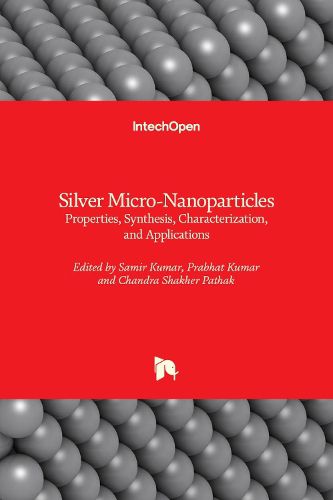 Cover image for Silver Micro-Nanoparticles: Properties, Synthesis, Characterization, and Applications