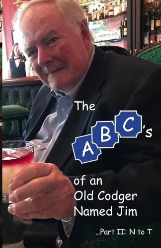 The ABCs of an Old Codger Named Jim: Part II: N to T