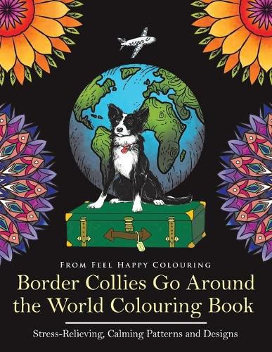 Cover image for Border Collies Go Around the World Colouring Book: Fun Border Collie Colouring Book for Adults and Kids 10+