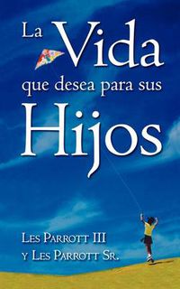 Cover image for La Vida Que Desea Para Sus Hijos